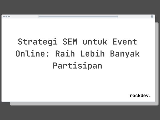 Strategi SEM untuk Event Online: Raih Lebih Banyak Partisipan