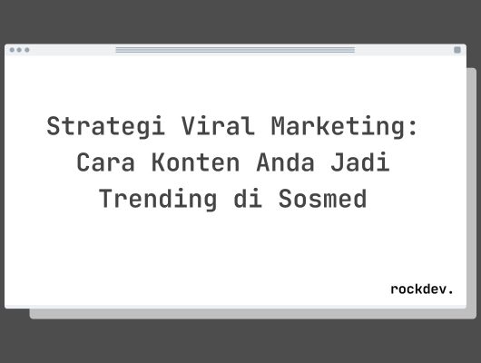 Strategi Viral Marketing: Cara Konten Anda Jadi Trending di Sosmed