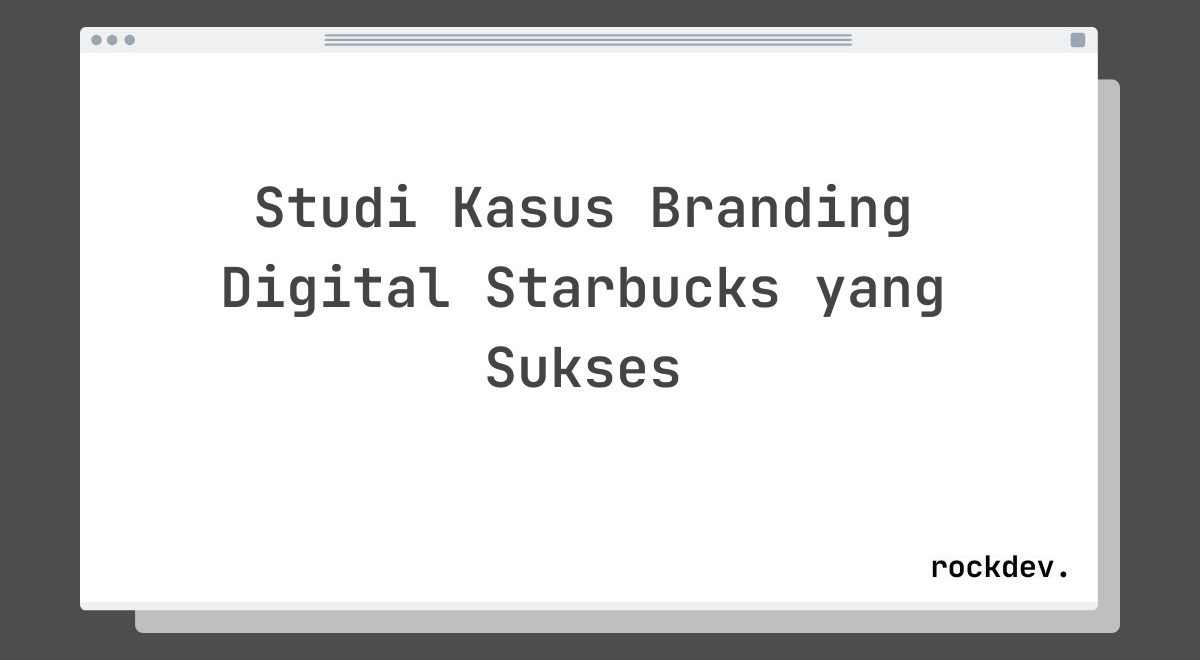 Studi Kasus Branding Digital Starbucks yang Sukses