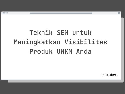 Teknik SEM untuk Meningkatkan Visibilitas Produk UMKM Anda