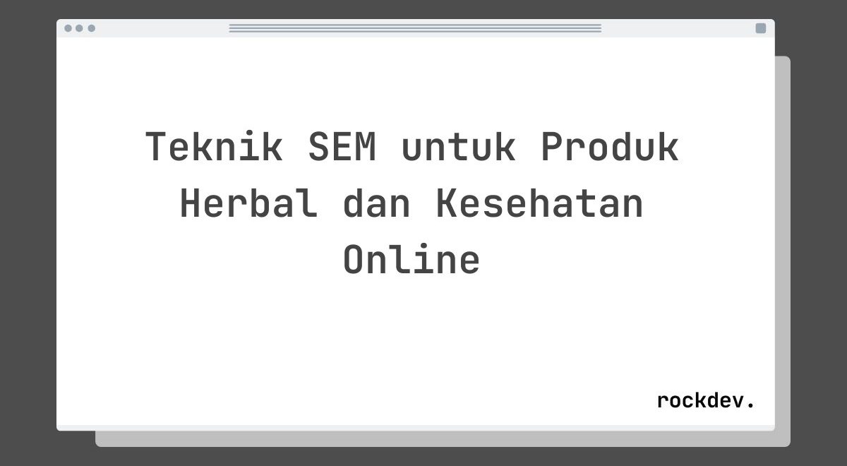 Teknik SEM untuk Produk Herbal dan Kesehatan Online