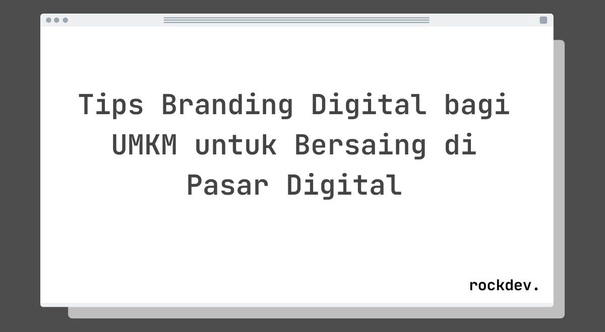 Tips Branding Digital bagi UMKM untuk Bersaing di Pasar Digital