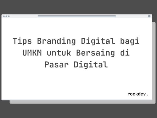 Tips Branding Digital bagi UMKM untuk Bersaing di Pasar Digital