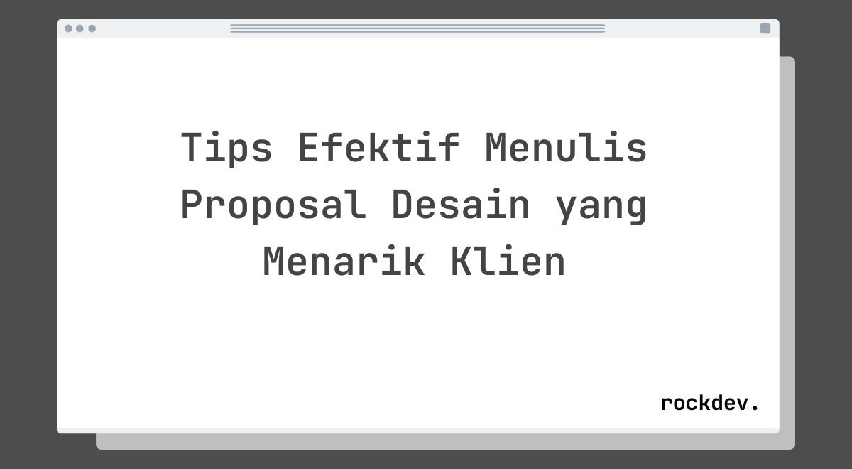 Tips Efektif Menulis Proposal Desain yang Menarik Klien