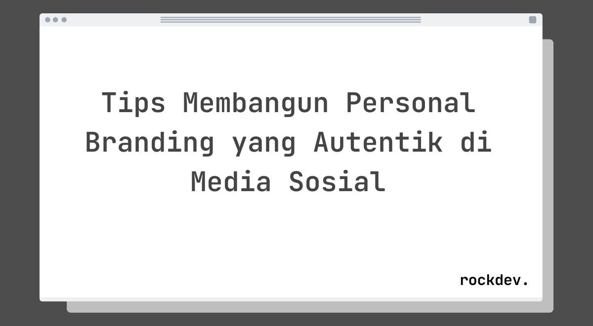 Tips Membangun Personal Branding yang Autentik di Media Sosial
