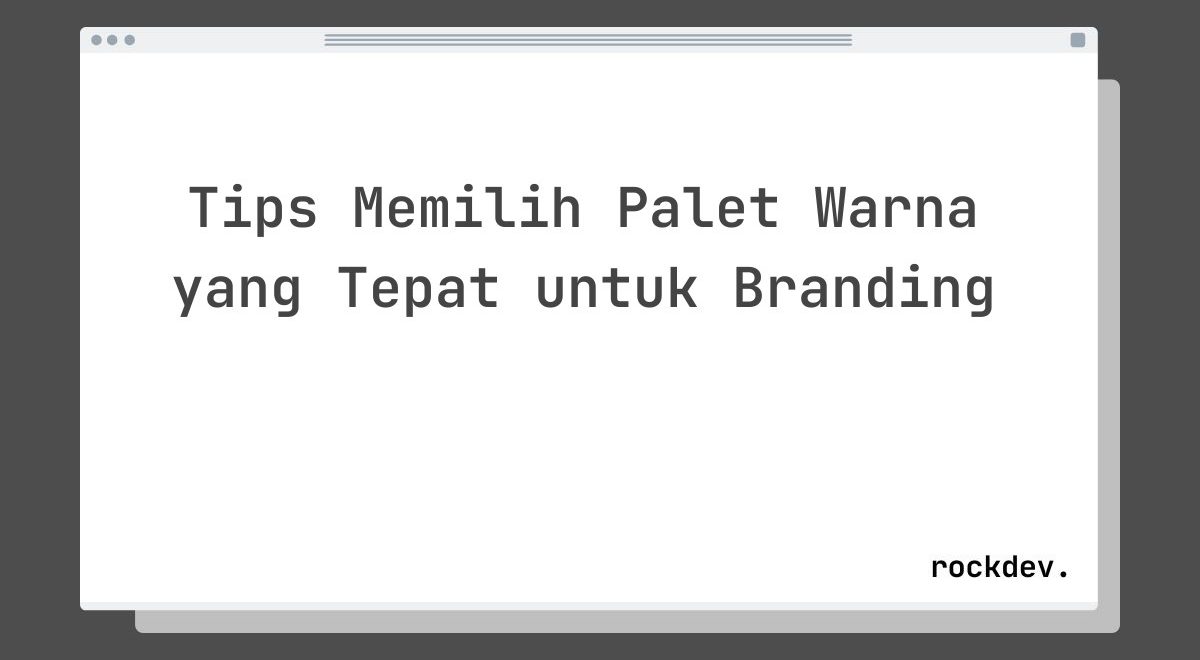 Tips Memilih Palet Warna yang Tepat untuk Branding