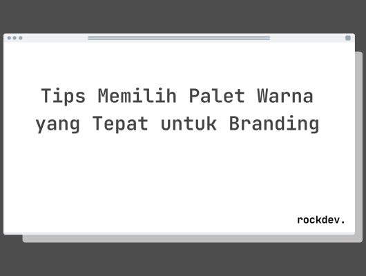 Tips Memilih Palet Warna yang Tepat untuk Branding