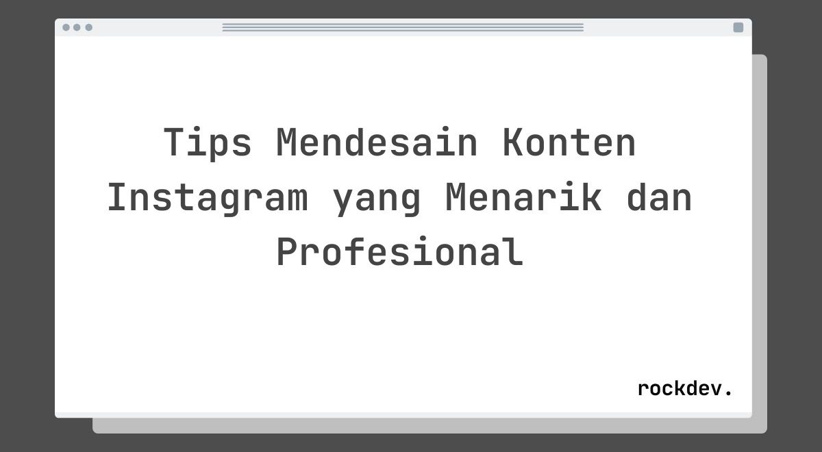 Tips Mendesain Konten Instagram yang Menarik dan Profesional