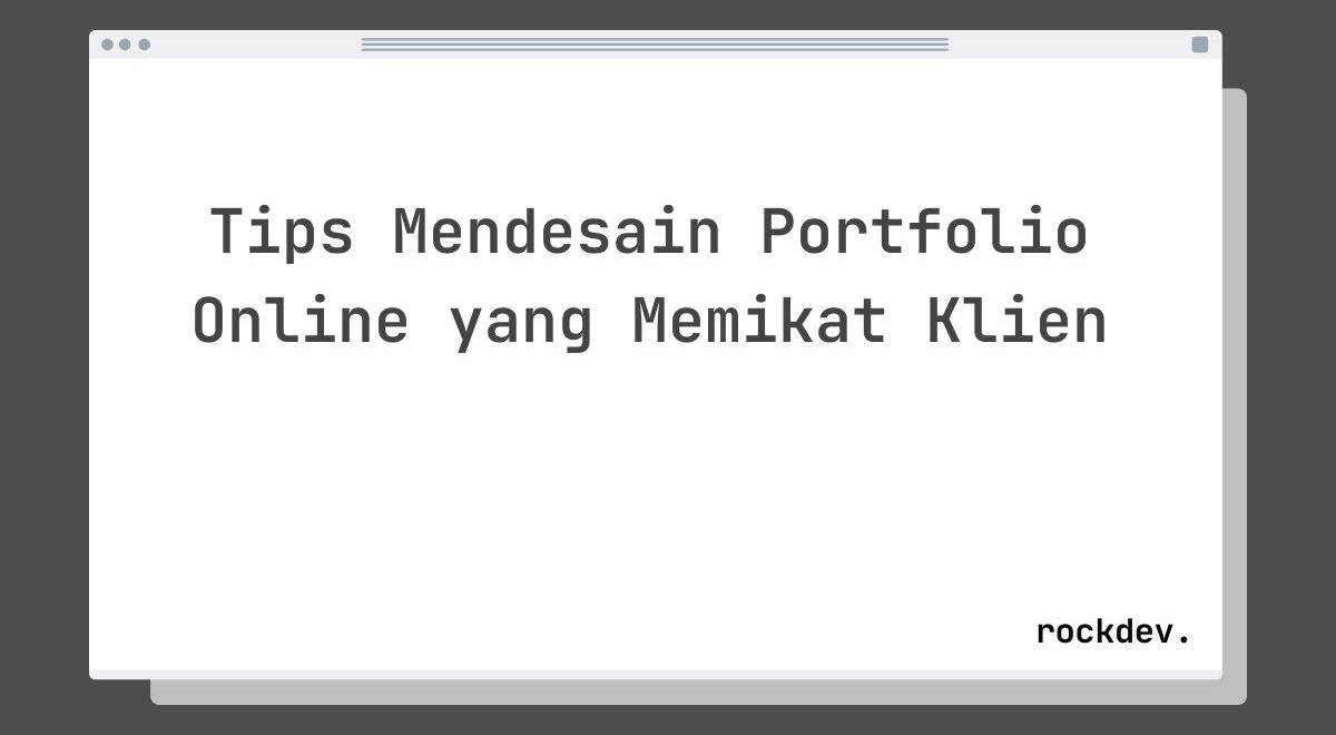 Tips Mendesain Portfolio Online yang Memikat Klien