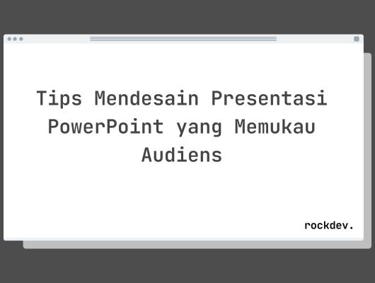 Tips Mendesain Presentasi PowerPoint yang Memukau Audiens