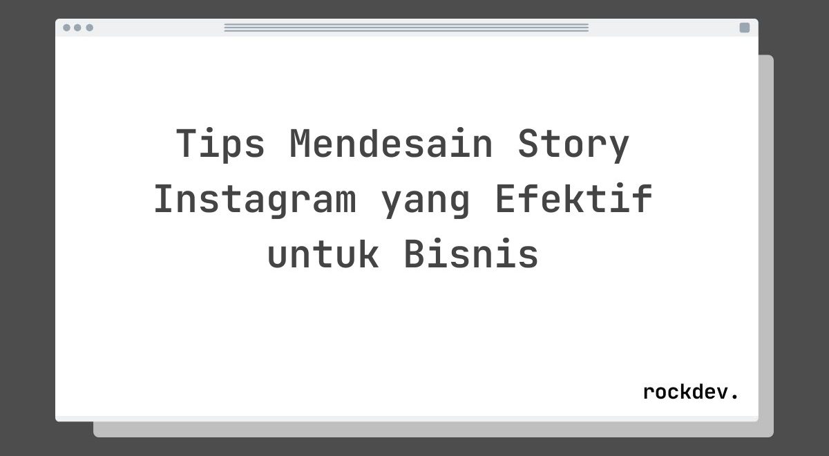 Tips Mendesain Story Instagram yang Efektif untuk Bisnis