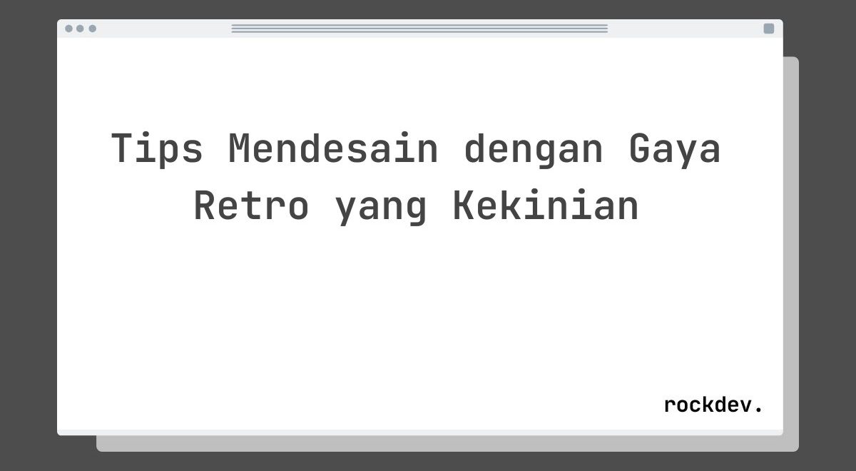 Tips Mendesain dengan Gaya Retro yang Kekinian