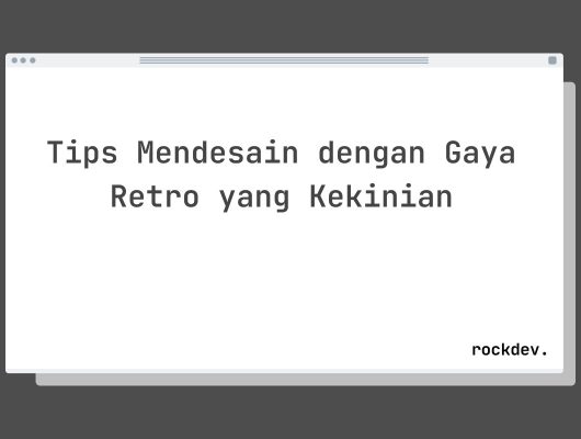 Tips Mendesain dengan Gaya Retro yang Kekinian