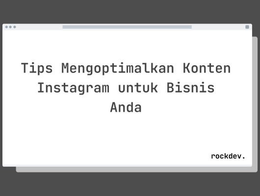 Tips Mengoptimalkan Konten Instagram untuk Bisnis Anda