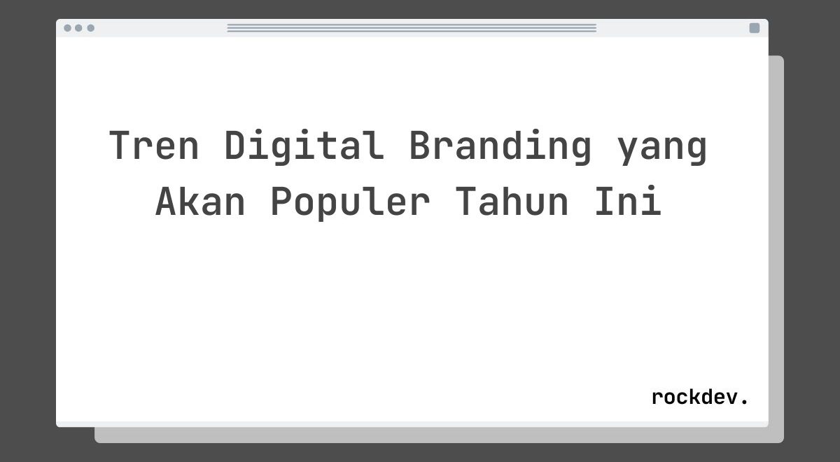 Tren Digital Branding yang Akan Populer Tahun Ini
