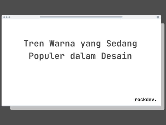 Tren Warna yang Sedang Populer dalam Desain